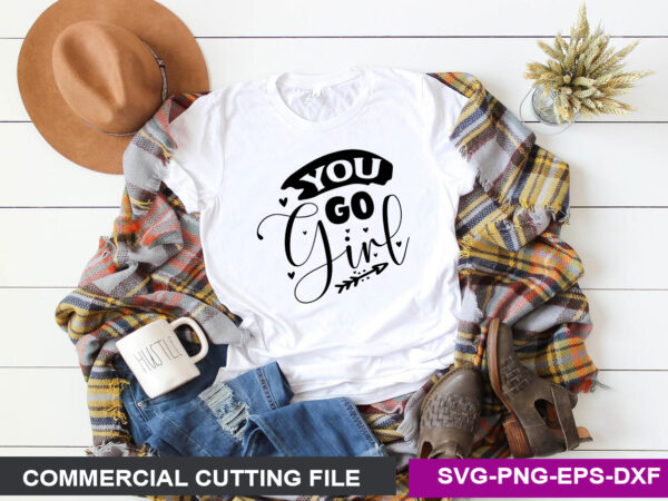 You go girl svg t shirt design template