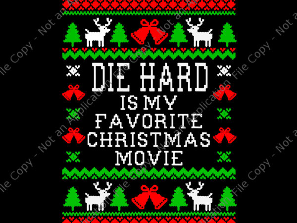 Die hard is my favorite christmas movie svg, funny ugly christmas svg, christmas svg, tree christmas, xmas svg t shirt vector illustration