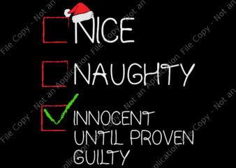 Nice Naughty Innocent Until Proven Guilty Christmas Svg, Christmas Svg Svg, Funny Christmas Svg T shirt vector artwork