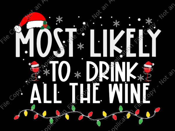Most likely to drink all the wine svg, dink wine svg, wine christmas svg, christmas svg, hat santa svg t shirt designs for sale