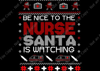 Be Nice To The Nurse Santa Watching Svg, Santa Nurse Svg, Nurse Svg, Christmas Svg, Santa Christmas