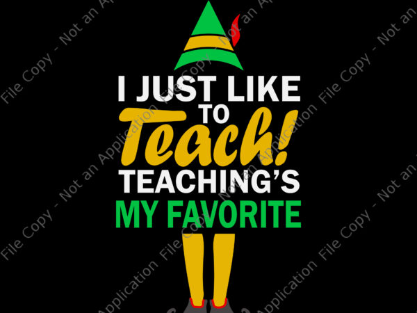 I just like to teach teachings my favorite svg, teacher christmas svg, teacher svg, christmas svg, santa svg, elf svg t shirt design for sale