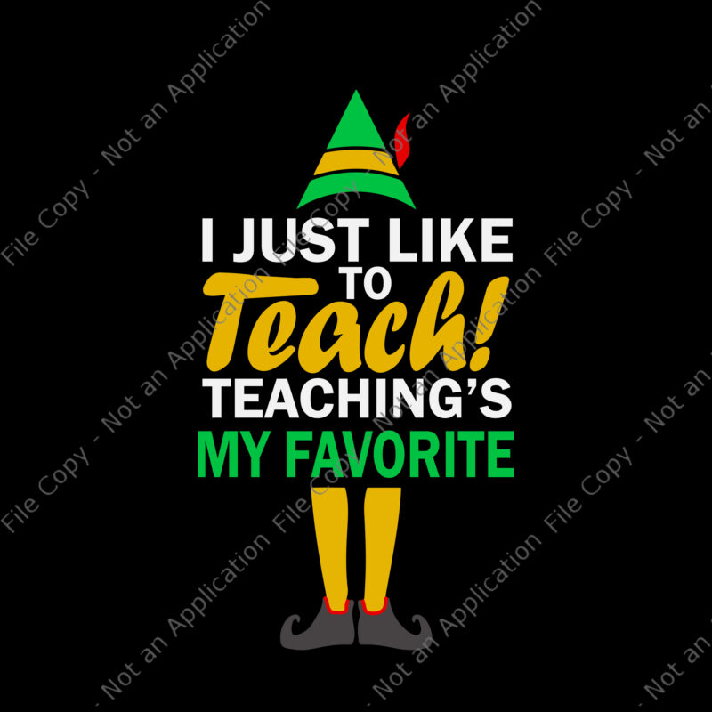 I Just Like to Teach Teachings My Favorite Svg, Teacher Christmas Svg, Teacher Svg, Christmas Svg, Santa Svg, ELF Svg