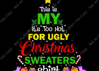 This Is My It’s Too Hot For Ugly Christmas Sweaters Shirt Svg, Ugly Christmas Svg, Christmas Svg, ReinDeer Svg, Tree Christma Svg t shirt designs for sale