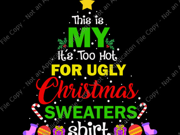 This is my it’s too hot for ugly christmas sweaters shirt svg, ugly christmas svg, christmas svg, reindeer svg, tree christma svg t shirt designs for sale