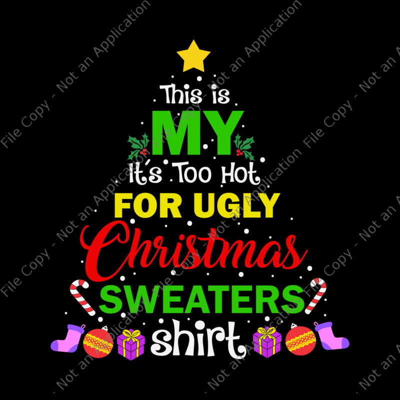This Is My It’s Too Hot For Ugly Christmas Sweaters Shirt Svg, Ugly Christmas Svg, Christmas Svg, ReinDeer Svg, Tree Christma Svg