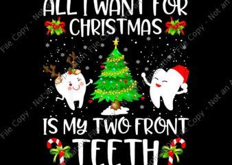 All I want for Christmas is My Two Front Teeth Png, Teeth Christmas Png, Tree Christmas Png, Christmas Png t shirt vector