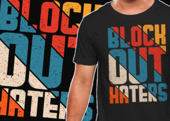 Block Out Haters Inspirational Motivational Quote Colorful Retro Vintage Modern Typography T-shirt Design Template