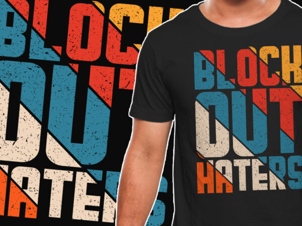 Block out haters inspirational motivational quote colorful retro vintage modern typography t-shirt design template