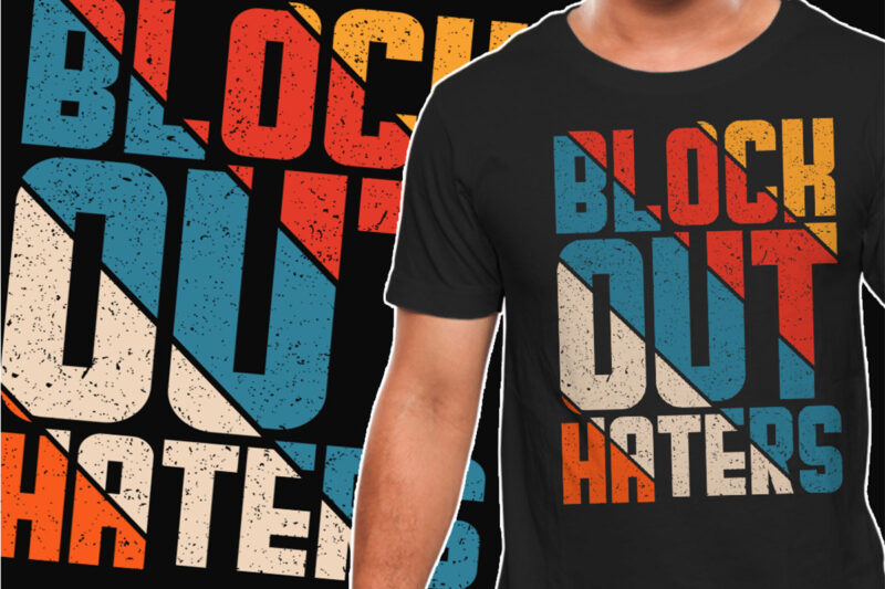 Block Out Haters Inspirational Motivational Quote Colorful Retro Vintage Modern Typography T-shirt Design Template