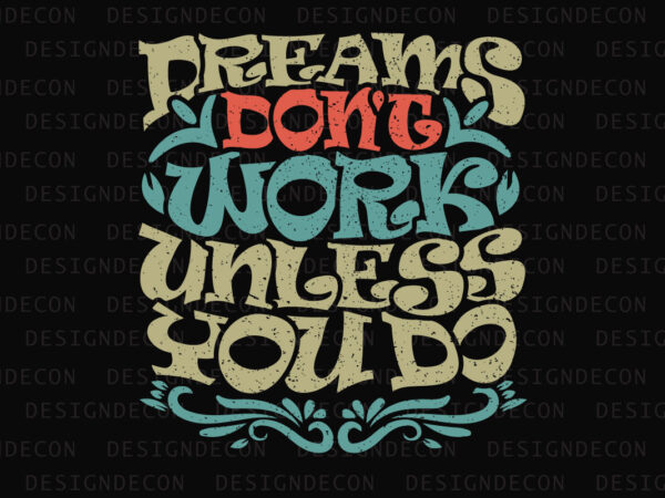 Dreams don’t work unless you do inspirational motivational quote colorful modern ink print calligraphy t-shirt design template