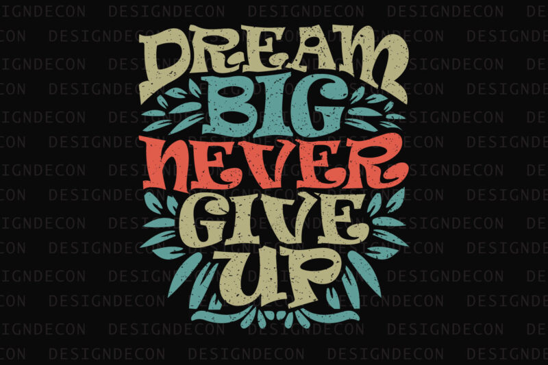 Dream Big Never Give up inspirational motivational quote colorful modern ink print calligraphy t-shirt design template