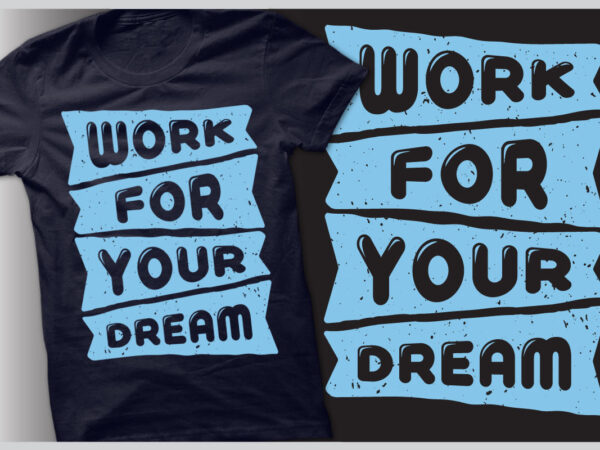 Work for your dream inspirational motivational quote colorful retro vintage modern typography t-shirt design template