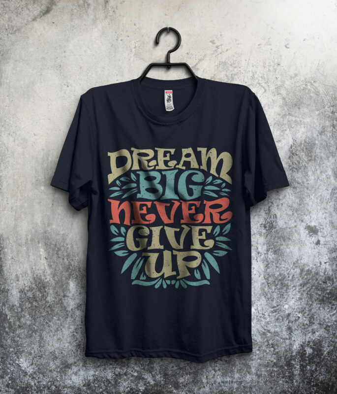 Dream Big Never Give up inspirational motivational quote colorful modern ink print calligraphy t-shirt design template