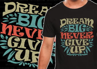 Dream Big Never Give up inspirational motivational quote colorful modern ink print calligraphy t-shirt design template