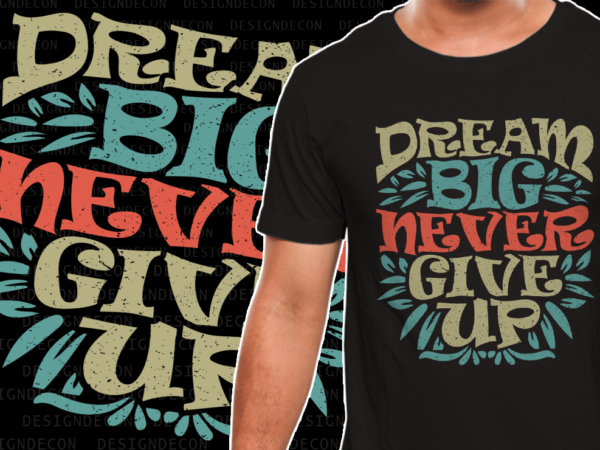 Dream big never give up inspirational motivational quote colorful modern ink print calligraphy t-shirt design template