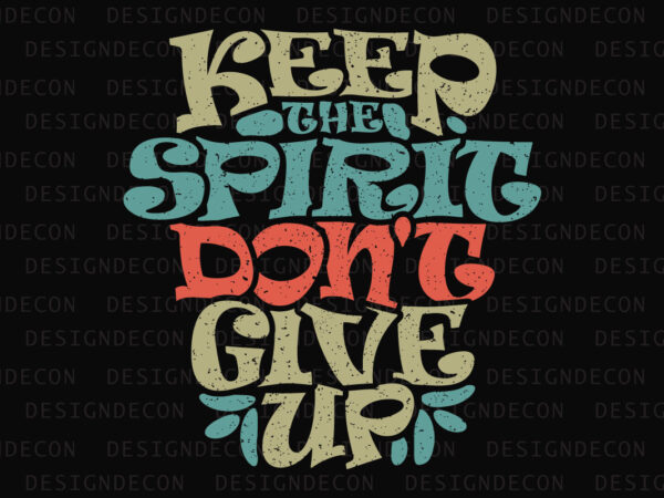 Keep the spirit don’t give up inspirational motivational quote colorful modern ink print calligraphy t-shirt design template