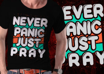 Never Panic Just Pray Inspirational Motivational Quote Colorful Retro Vintage Modern Grunge Typography T-shirt Design Template