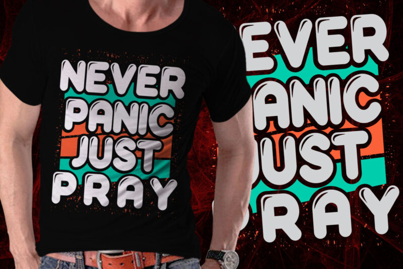 Never Panic Just Pray Inspirational Motivational Quote Colorful Retro Vintage Modern Grunge Typography T-shirt Design Template