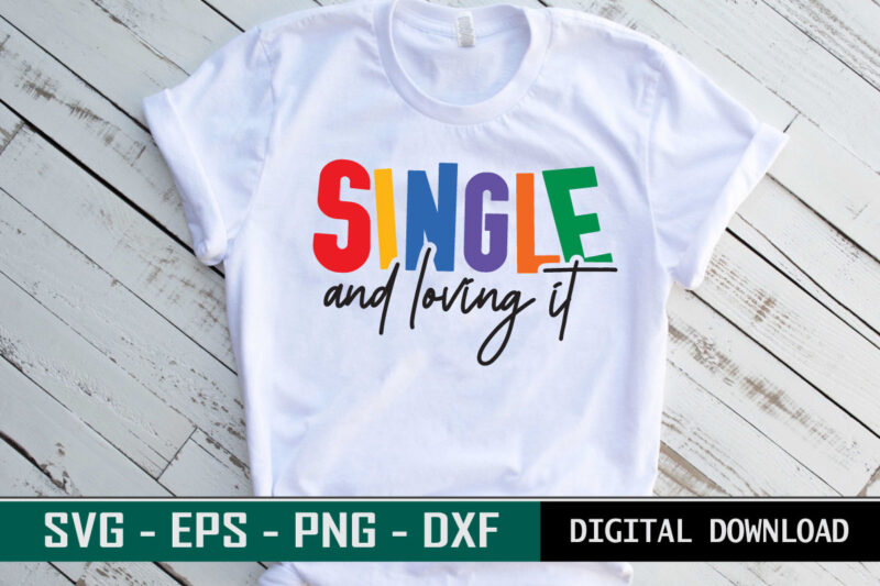 Single and Loving it Valentine quote Typography colorful romantic SVG cut file for print on T-shirt and more merchandising