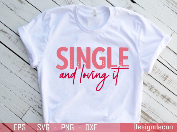 Single and loving it cool handwritten valentine quote minimalist typo t-shirt template