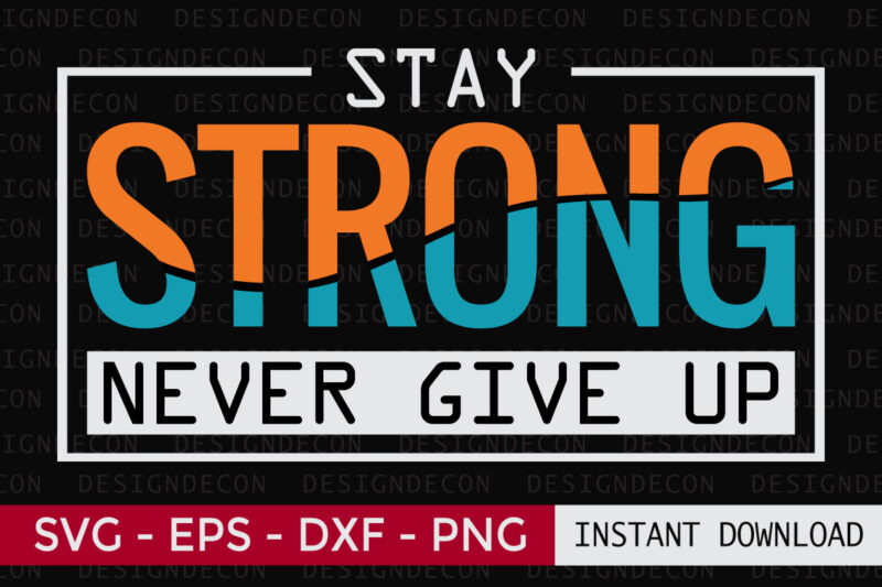 Stay STRONG Never Give up Inspirational Motivational Quote Colorful Retro Modern Calligraphy T-shirt and Background or Poster Design Template