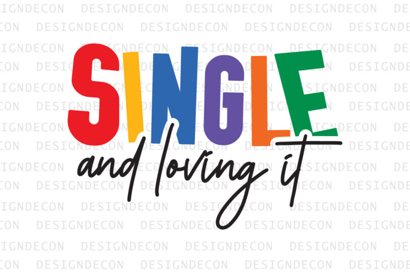Single and Loving it Valentine quote Typography colorful romantic SVG cut file for print on T-shirt and more merchandising