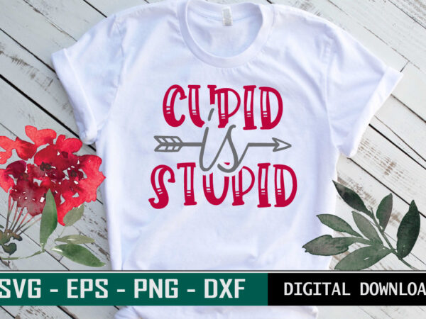 Cupid is stupid valentine quote typography colorful romantic svg cut file for print on t-shirt and more merchandising