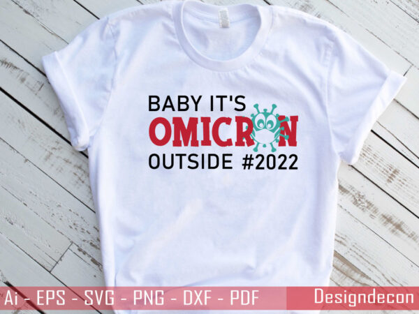 Omicron sars-cov-2 handwritten coronavirus quote ‘baby it’s omicron outside #2022’ t-shirt template. typography of omicron variant of covid-19.