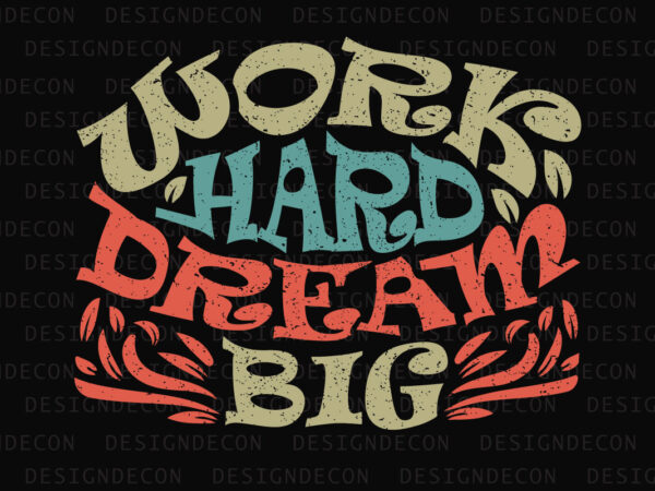Work hard dream big inspirational motivational quote colorful modern calligraphy t-shirt design template Work hard dream big inspirational motivational quote colorful modern calligraphy t-shirt design template