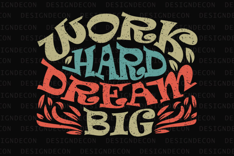 Work Hard Dream Big Inspirational Motivational Quote Colorful Modern Calligraphy T-shirt Design Template