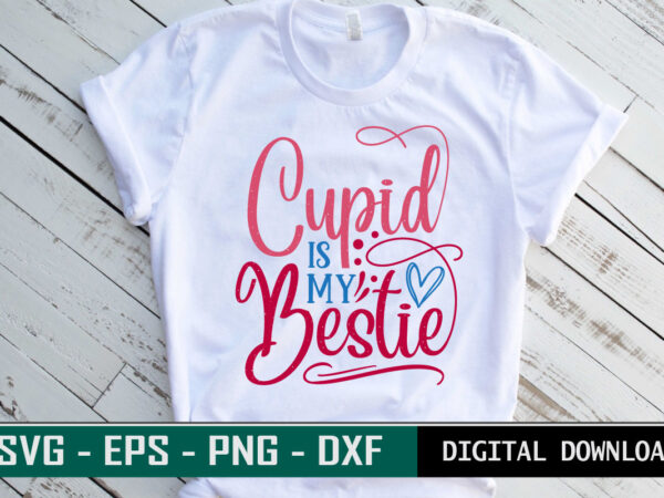 Cupid is my bestie valentine quote typography colorful romantic svg cut file for print on t-shirt and more merchandising Cupid is my bestie valentine quote typography colorful romantic svg cut file for print on t-shirt and more merchandising