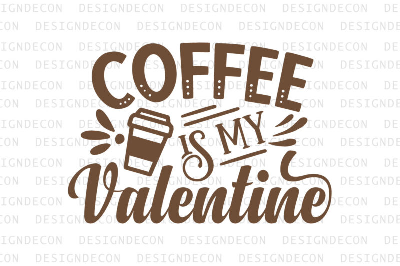 Coffee is my valentine typography colorful svg cut file for coffee lovers t shirt vector file