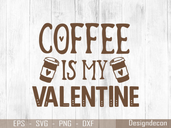 Coffee is my valentine brown color handwritten quote for coffee lovers t-shirt design template
