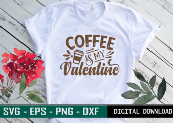 Coffee is my valentine typography colorful svg cut file for coffee lovers t shirt vector file