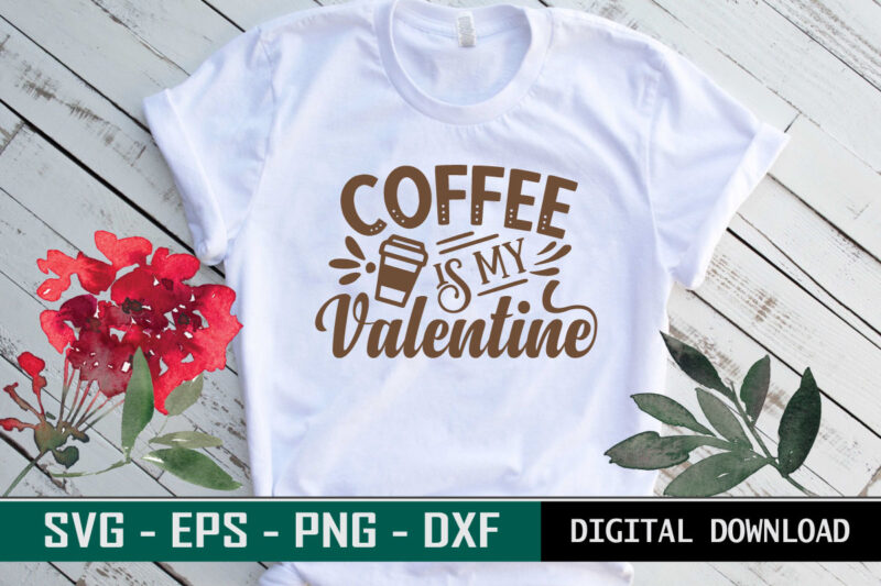 Coffee is my valentine typography colorful svg cut file for coffee lovers t shirt vector file