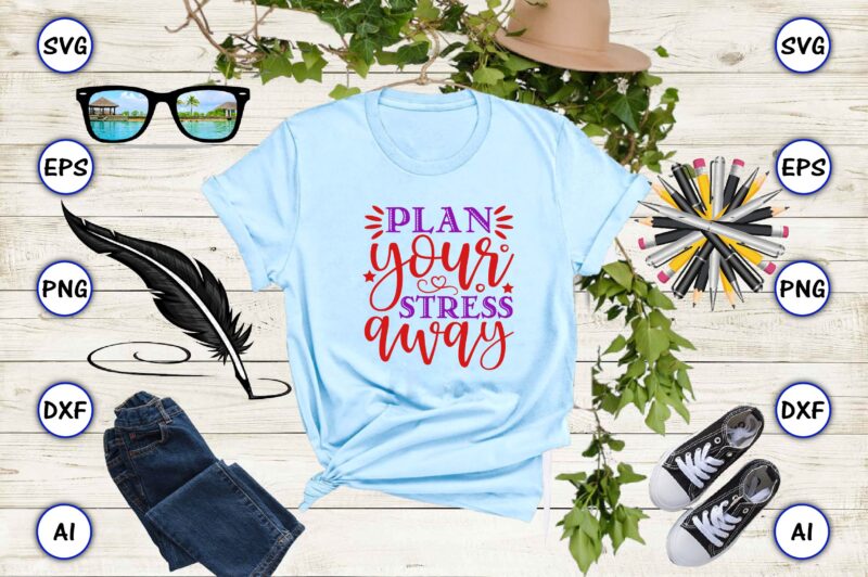 Plan your stress away SVG vector for print-ready t-shirts design