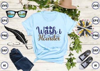 Wash i hoarder SVG vector for print-ready t-shirts design