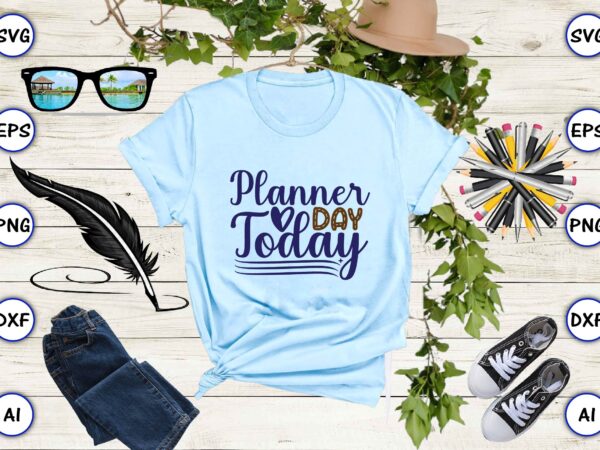 Planner day today svg vector for print-ready t-shirts design