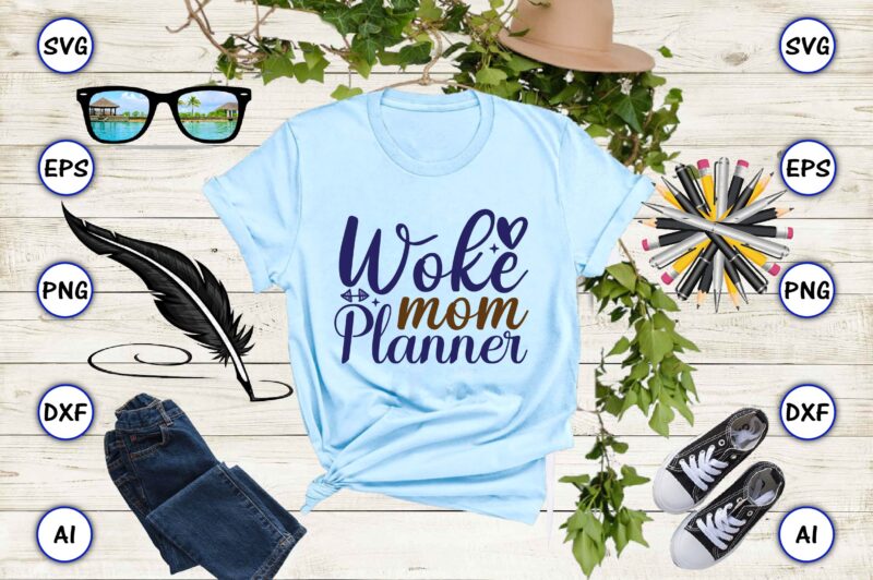 Woke mom planner SVG vector for print-ready t-shirts design
