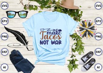 Make tacos not war SVG vector for print-ready t-shirts design
