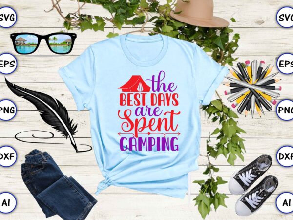 The best days are spent camping png & svg vector for print-ready t-shirts design