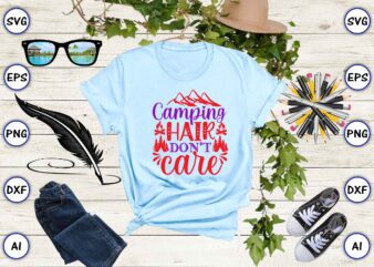 Camping hair don’t care PNG & SVG vector for print-ready t-shirts design