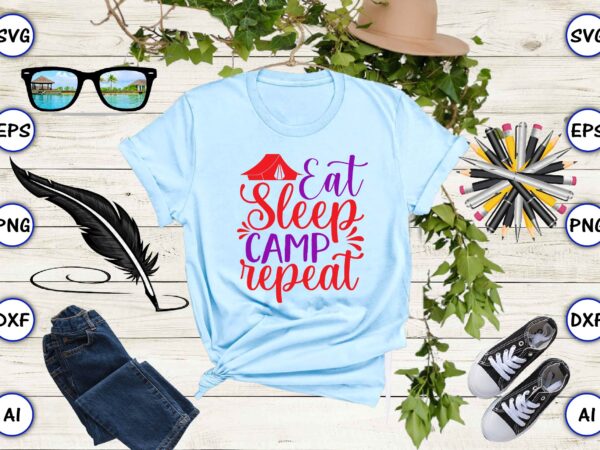 Eat sleep camp repeat png & svg vector for print-ready t-shirts design