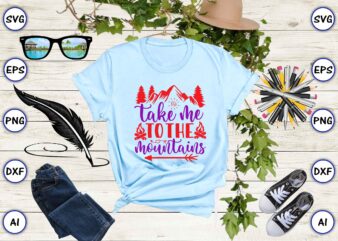 Take me to the mountains PNG & SVG vector for print-ready t-shirts design
