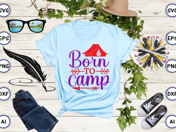 Born to camp png & svg vector for print-ready t-shirts design