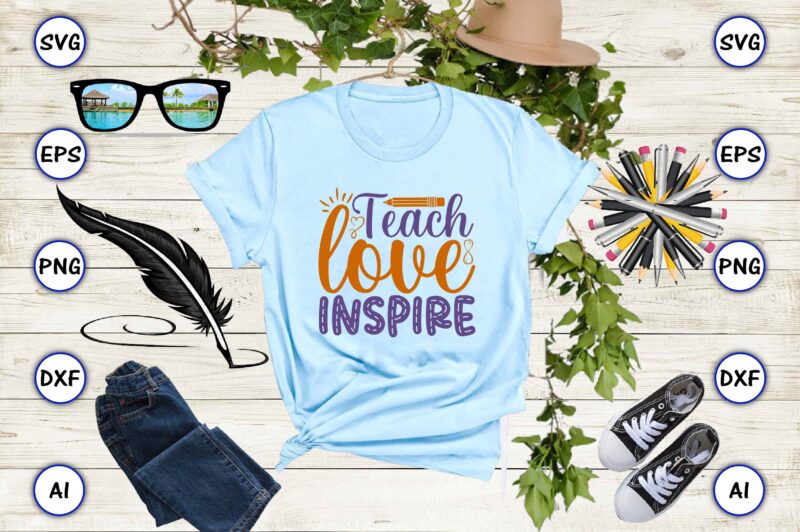 Teach love inspire PNG & SVG vector for print-ready t-shirts design