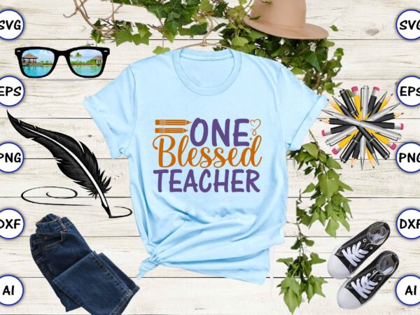 One blessed teacher png & svg vector for print-ready t-shirts design