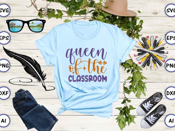 Queen of the classroom png & svg vector for print-ready t-shirts design
