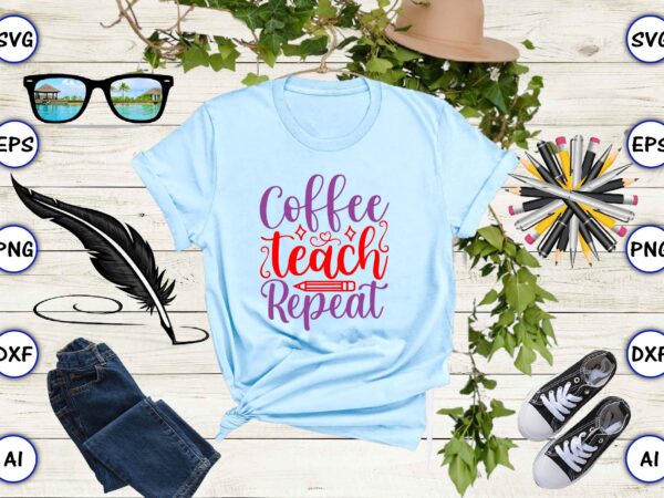 Coffee teach repeat png & svg vector for print-ready t-shirts design